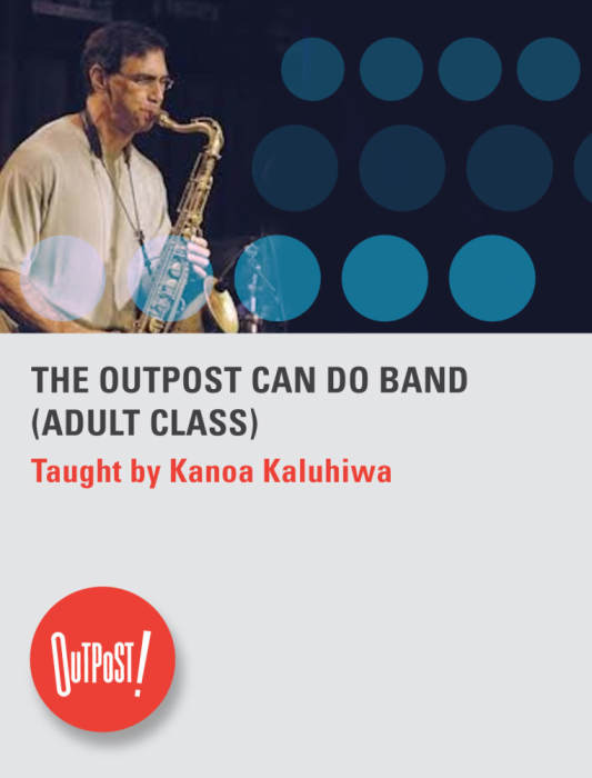 (July 8 - Aug 26) THE OUTPOST CAN DO BAND (Adult Class) at Outpost Performance Space, Albuquerque